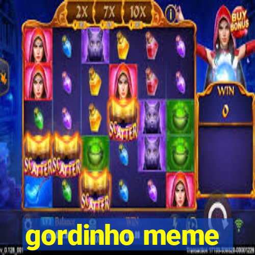 gordinho meme